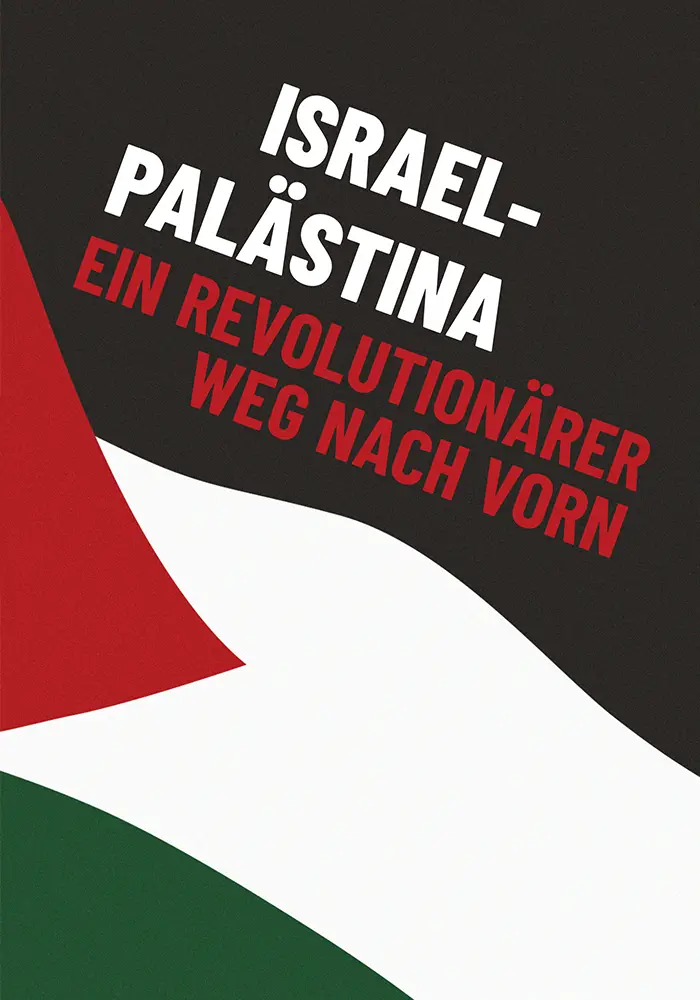 Israel-Palästina: Ein revolutionärer Weg nach vorn