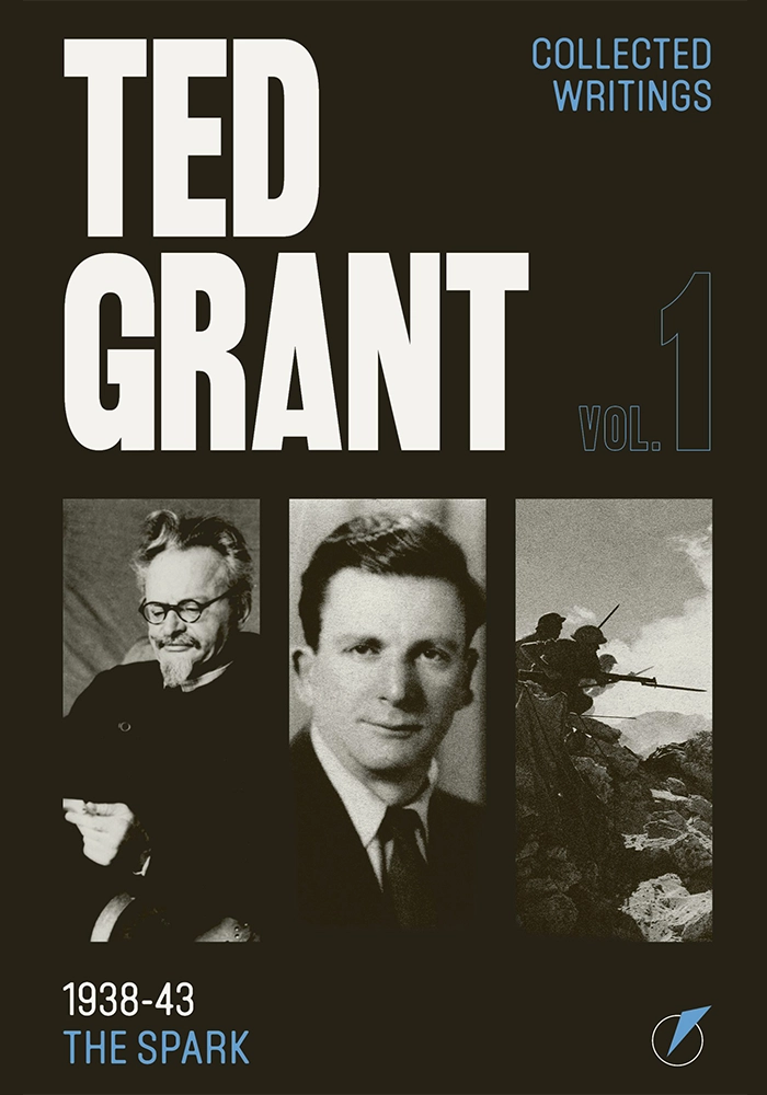 Ted Grant Collected Writings Vol. 1: The Spark (1938-43)