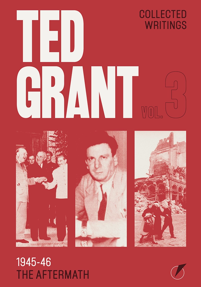 Ted Grant Collected Writings Vol. 3: The Aftermath (1945-46)